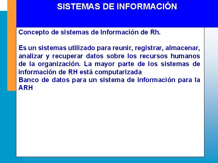 SISTEMAS DE INFORMACIÓN Concepto de sistemas de Información de Rh. Es un sistemas utilizado SISTEMAS DE INFORMACIÓN Concepto de sistemas de Información de Rh. Es un sistemas utilizado