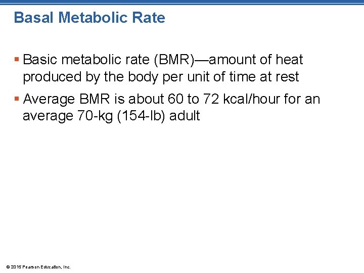 Basal Metabolic Rate § Basic metabolic rate (BMR)—amount of heat produced by the body