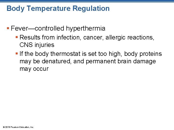 Body Temperature Regulation § Fever—controlled hyperthermia § Results from infection, cancer, allergic reactions, CNS