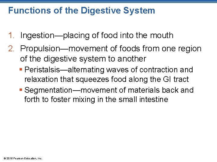 Functions of the Digestive System 1. Ingestion—placing of food into the mouth 2. Propulsion—movement