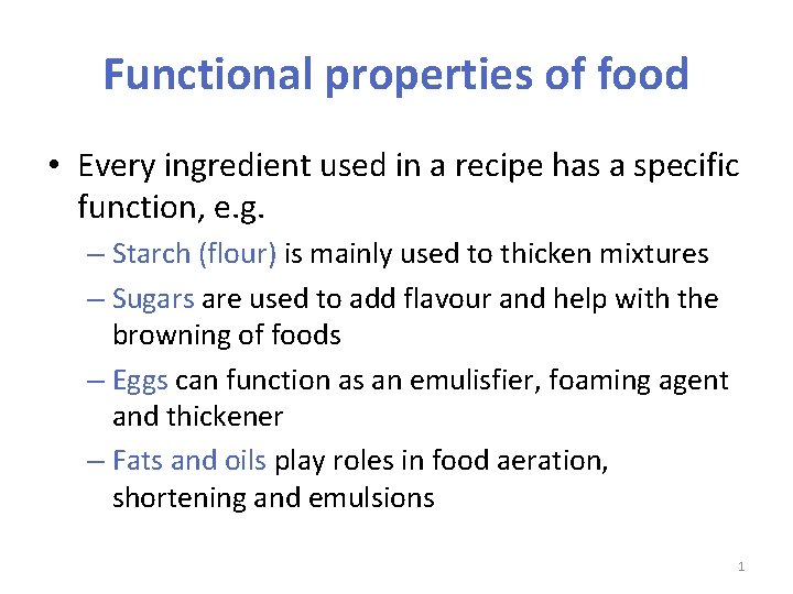 Functional properties of food • Every ingredient used in a recipe has a specific