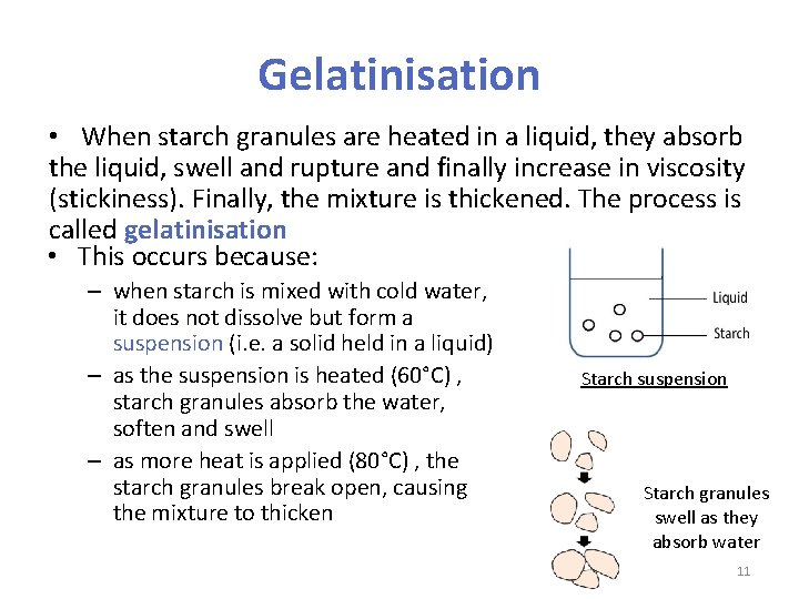Gelatinisation • When starch granules are heated in a liquid, they absorb the liquid,