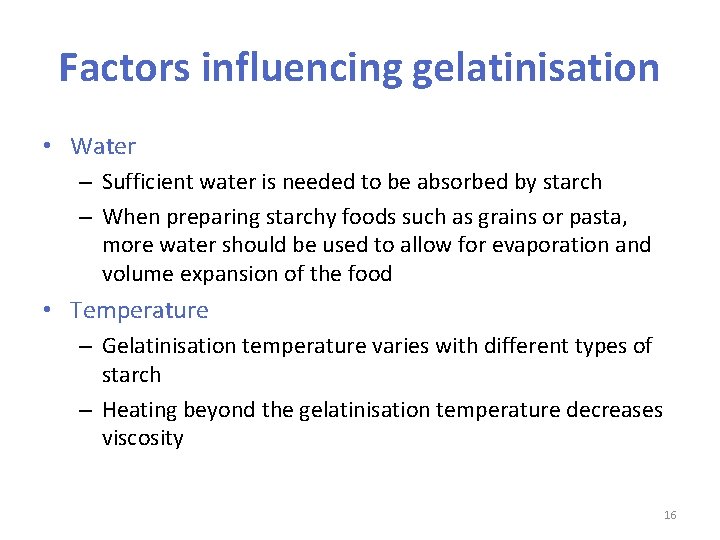 Factors influencing gelatinisation • Water – Sufficient water is needed to be absorbed by