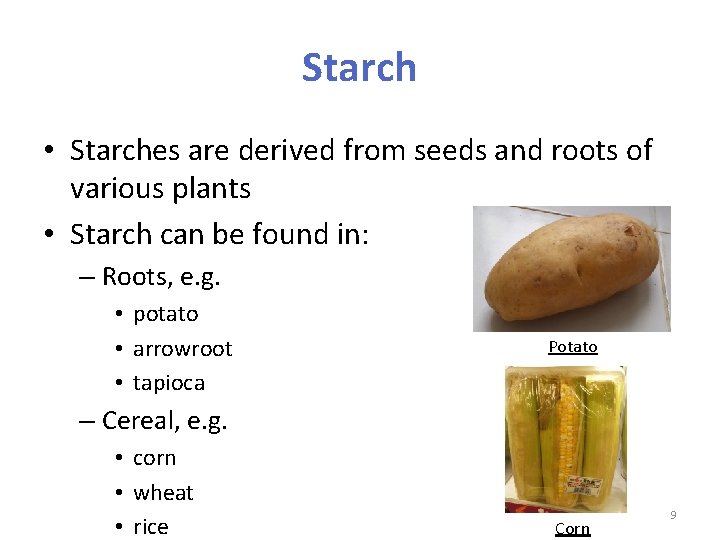 Starch • Starches are derived from seeds and roots of various plants • Starch