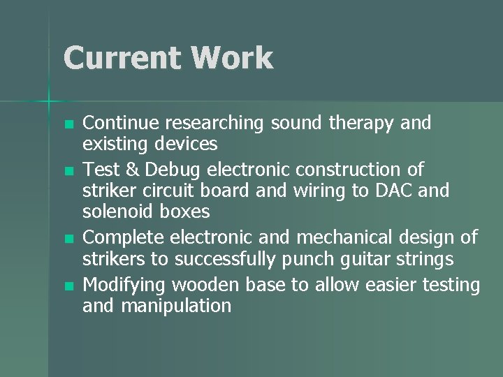 Current Work n n Continue researching sound therapy and existing devices Test & Debug