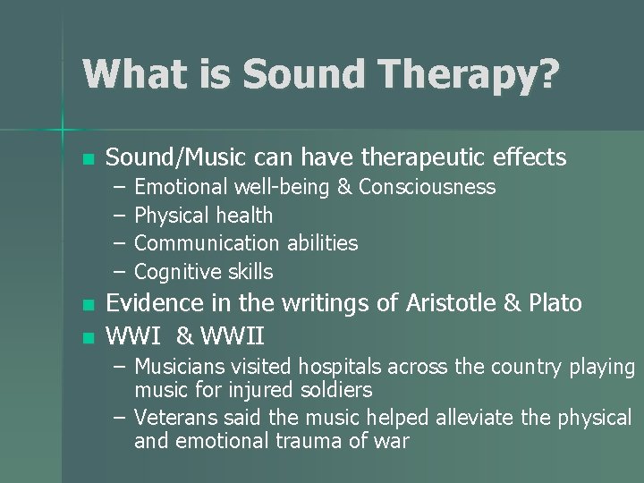 What is Sound Therapy? n Sound/Music can have therapeutic effects – – n n