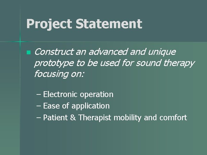 Project Statement n Construct an advanced and unique prototype to be used for sound