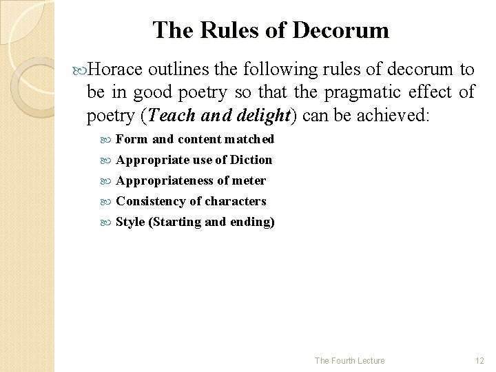The Rules of Decorum Horace outlines the following rules of decorum to be in
