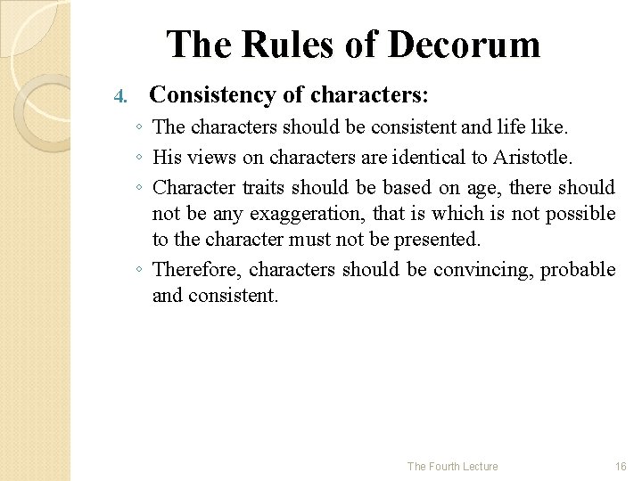 The Rules of Decorum 4. Consistency of characters: ◦ The characters should be consistent