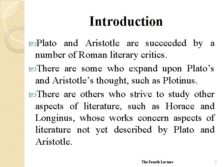 Introduction Plato and Aristotle are succeeded by a number of Roman literary critics. There