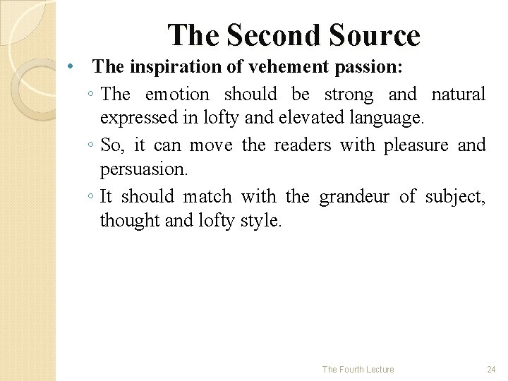 The Second Source • The inspiration of vehement passion: ◦ The emotion should be