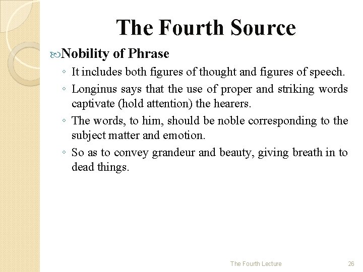 The Fourth Source Nobility of Phrase ◦ It includes both figures of thought and