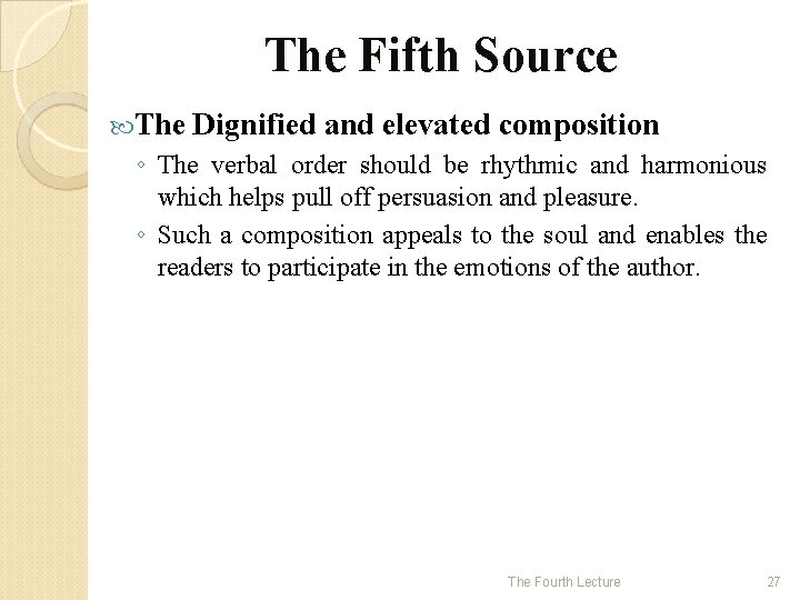 The Fifth Source The Dignified and elevated composition ◦ The verbal order should be