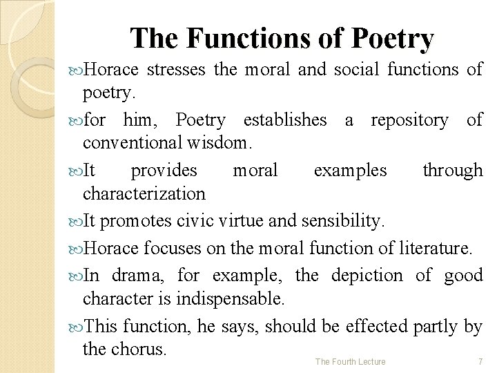 The Functions of Poetry Horace stresses the moral and social functions of poetry. for