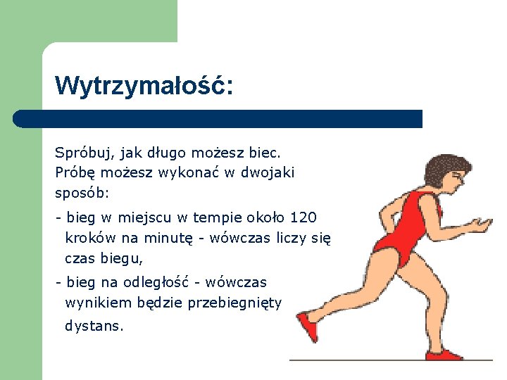 Wytrzymałość: Spróbuj, jak długo możesz biec. Próbę możesz wykonać w dwojaki sposób: - bieg