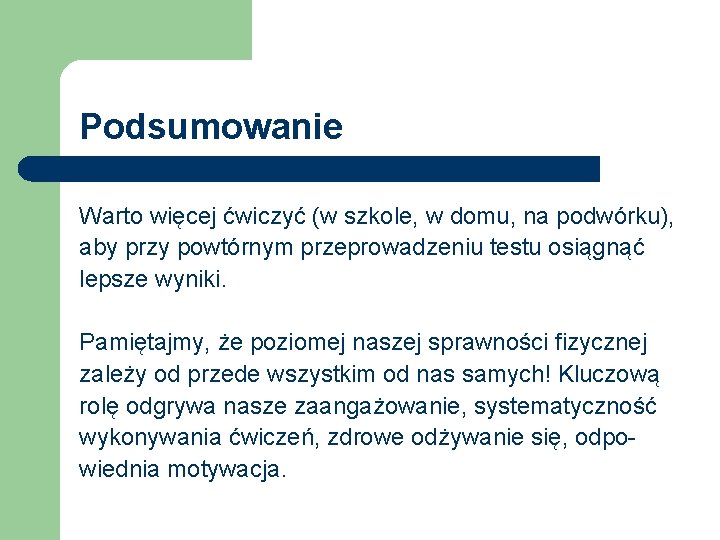 Podsumowanie Warto więcej ćwiczyć (w szkole, w domu, na podwórku), aby przy powtórnym przeprowadzeniu