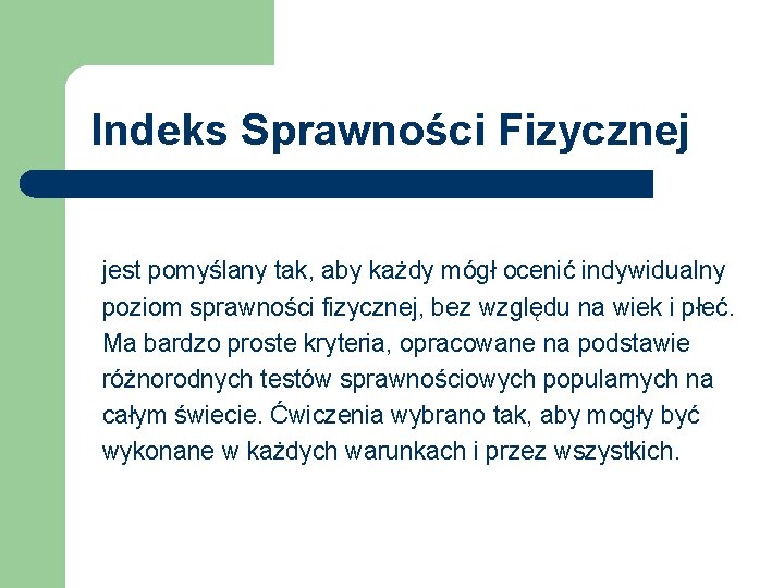 Indeks Sprawności Fizycznej jest pomyślany tak, aby każdy mógł ocenić indywidualny poziom sprawności fizycznej,