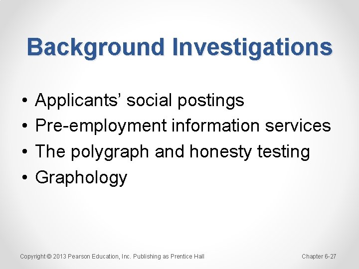 Background Investigations • • Applicants’ social postings Pre-employment information services The polygraph and honesty