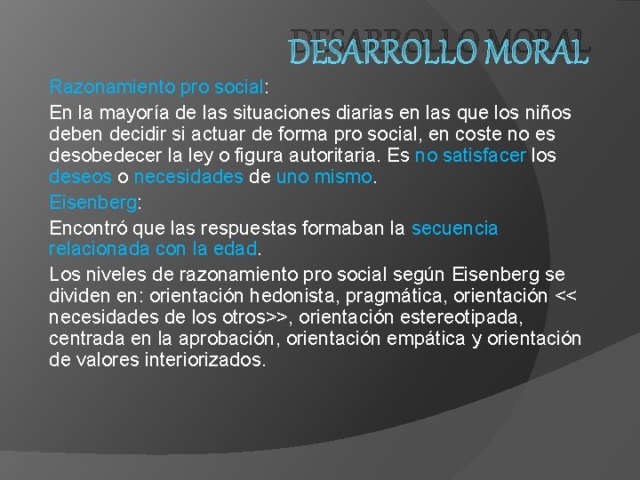 DESARROLLO MORAL Razonamiento pro social: En la mayoría de las situaciones diarias en las