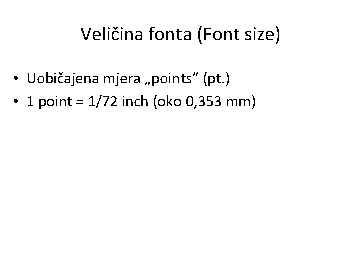Veličina fonta (Font size) • Uobičajena mjera „points” (pt. ) • 1 point =