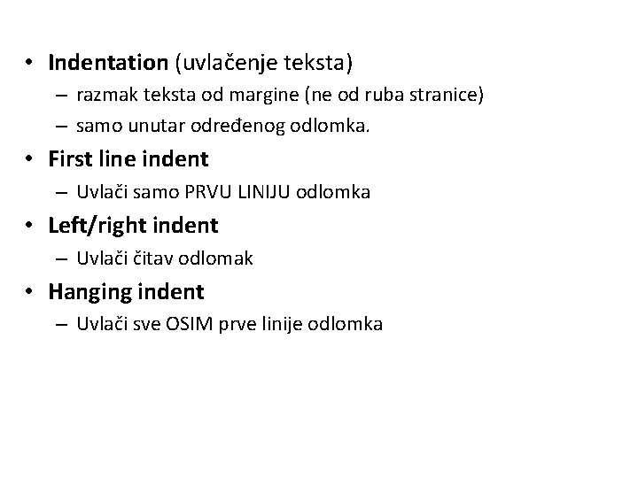 • Indentation (uvlačenje teksta) – razmak teksta od margine (ne od ruba stranice)