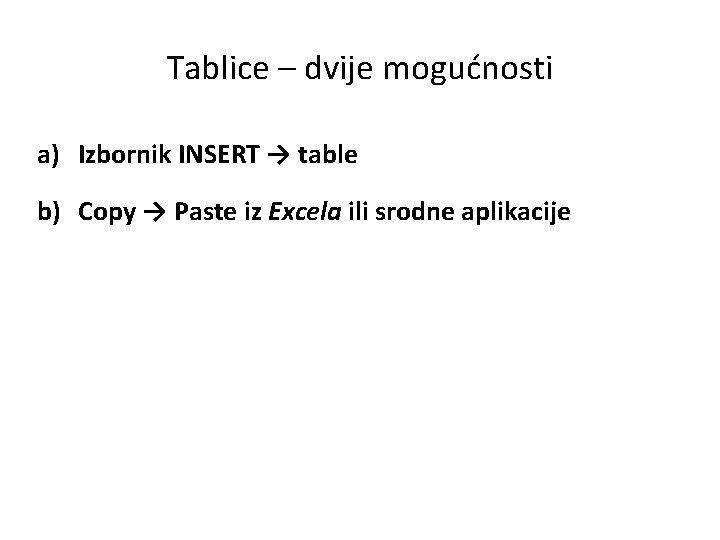Tablice – dvije mogućnosti a) Izbornik INSERT → table b) Copy → Paste iz