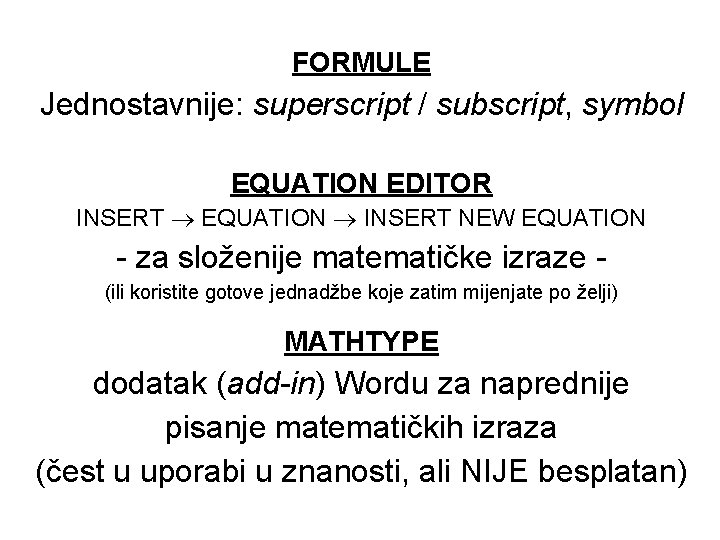 FORMULE Jednostavnije: superscript / subscript, symbol EQUATION EDITOR INSERT EQUATION INSERT NEW EQUATION -