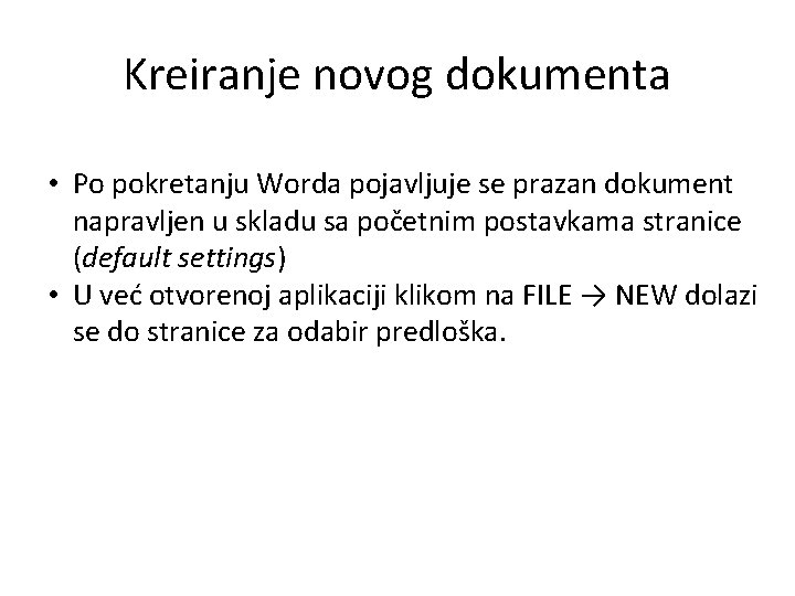 Kreiranje novog dokumenta • Po pokretanju Worda pojavljuje se prazan dokument napravljen u skladu