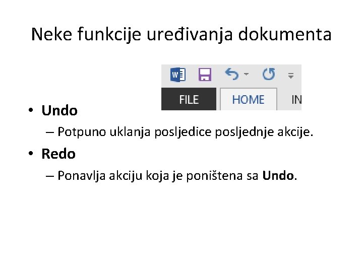 Neke funkcije uređivanja dokumenta • Undo – Potpuno uklanja posljedice posljednje akcije. • Redo