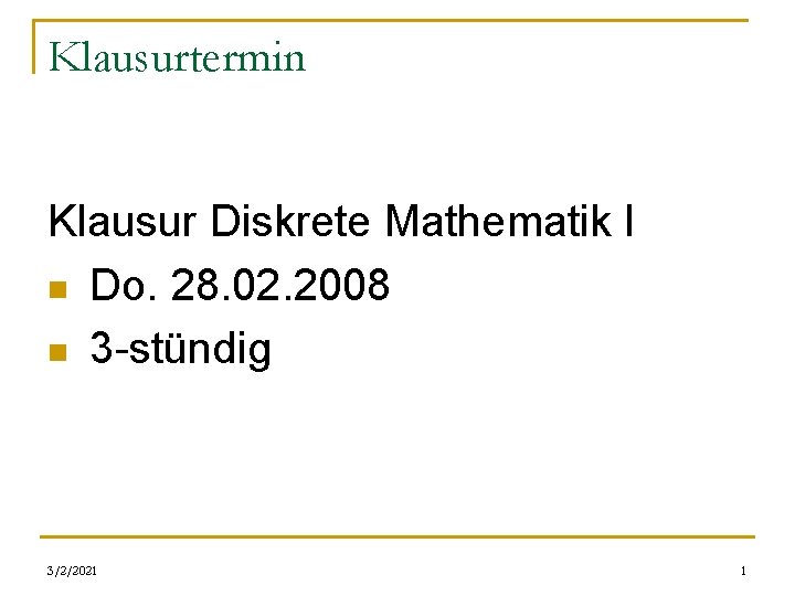 Klausurtermin Klausur Diskrete Mathematik I n Do. 28. 02. 2008 n 3 -stündig 3/2/2021