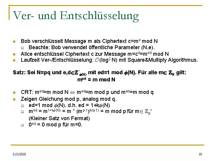 Ver- und Entschlüsselung n n n Bob verschlüsselt Message m als Ciphertext c=me mod