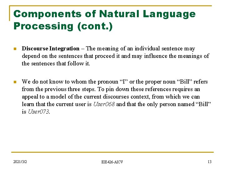 Components of Natural Language Processing (cont. ) n Discourse Integration – The meaning of