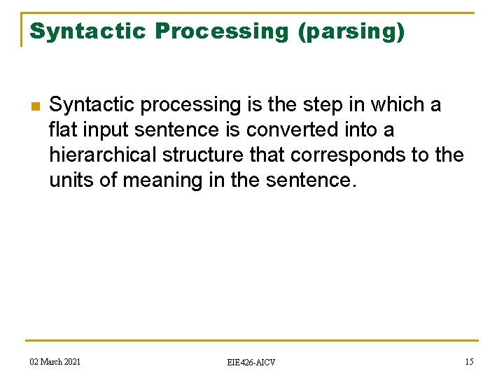 Syntactic Processing (parsing) n Syntactic processing is the step in which a flat input