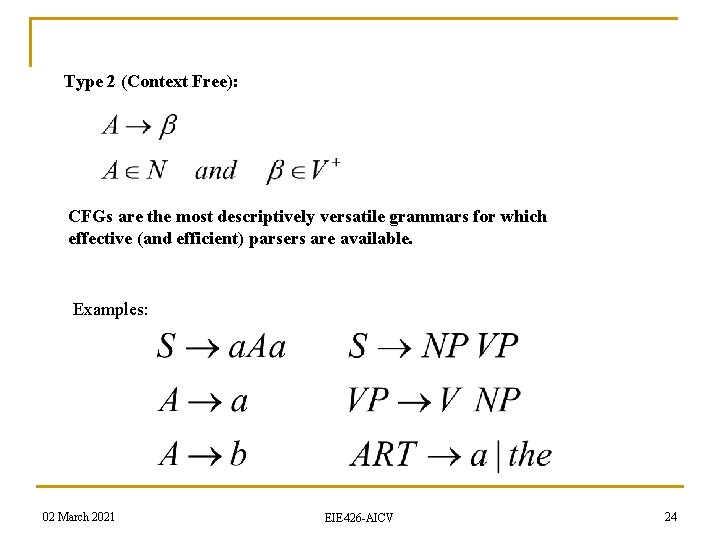 Type 2 (Context Free): CFGs are the most descriptively versatile grammars for which effective