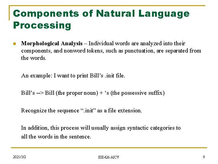 Components of Natural Language Processing n Morphological Analysis – Individual words are analyzed into