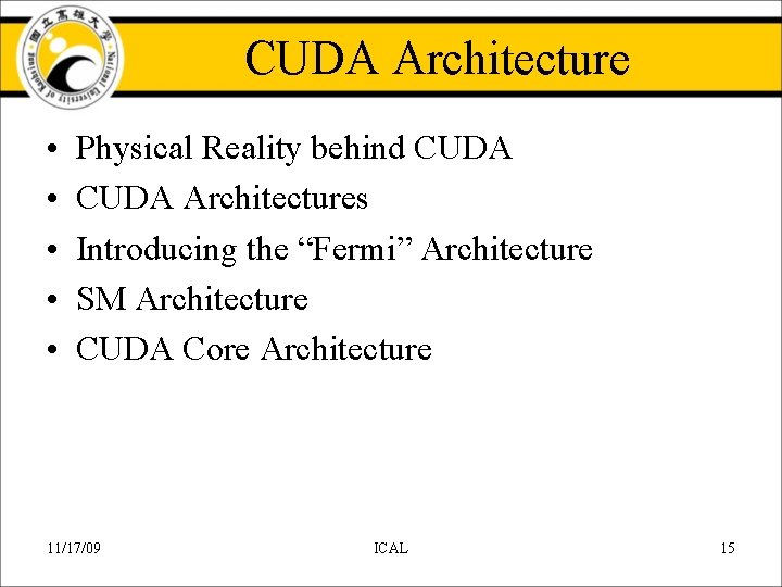 CUDA Architecture • • • Physical Reality behind CUDA Architectures Introducing the “Fermi” Architecture