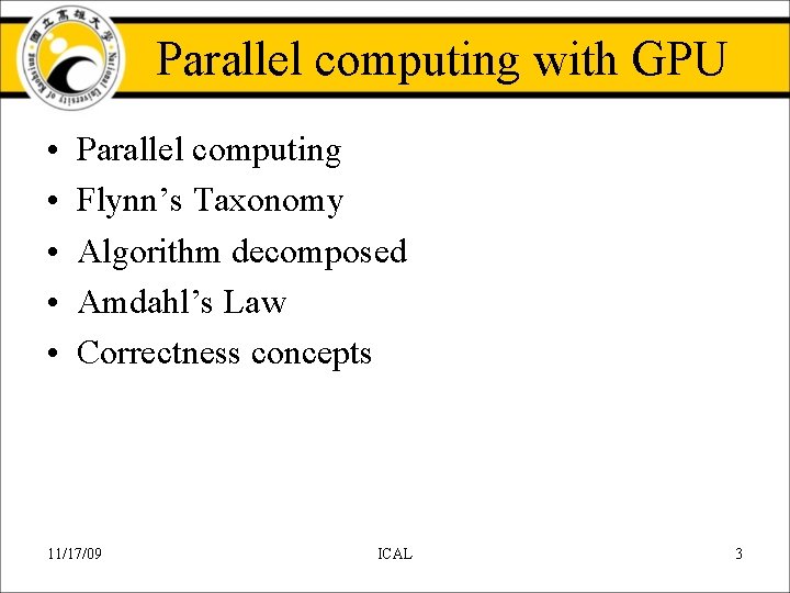 Parallel computing with GPU • • • Parallel computing Flynn’s Taxonomy Algorithm decomposed Amdahl’s