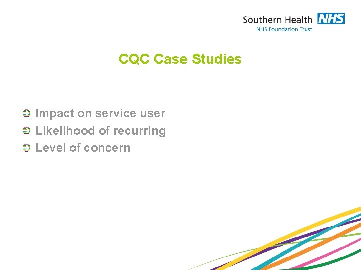 CQC Case Studies Impact on service user Likelihood of recurring Level of concern 