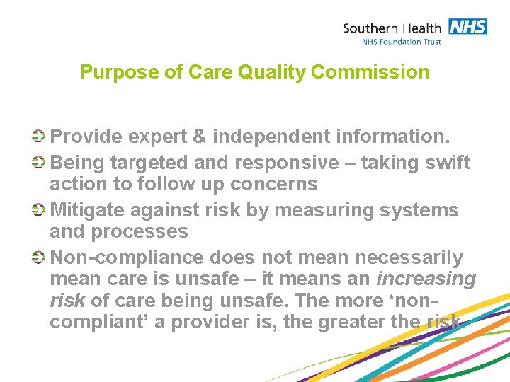 Purpose of Care Quality Commission Provide expert & independent information. Being targeted and responsive