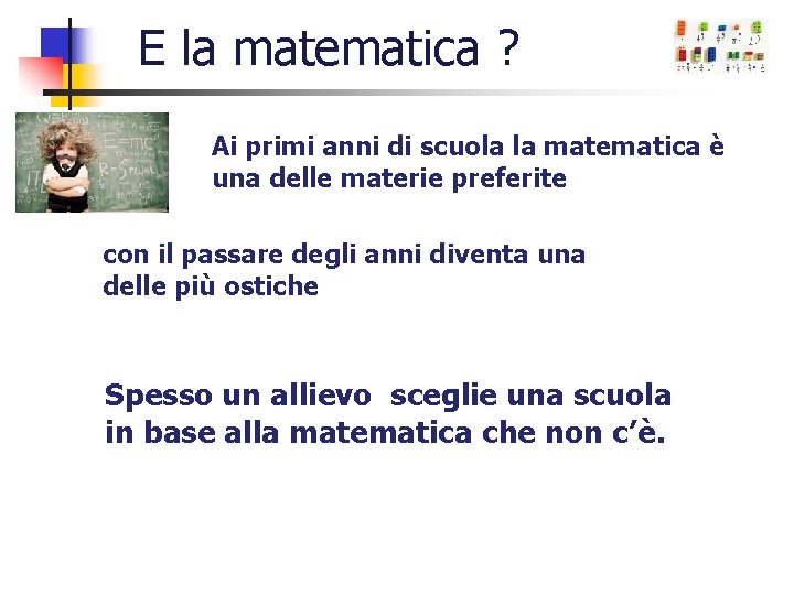 E la matematica ? Ai primi anni di scuola la matematica è una delle