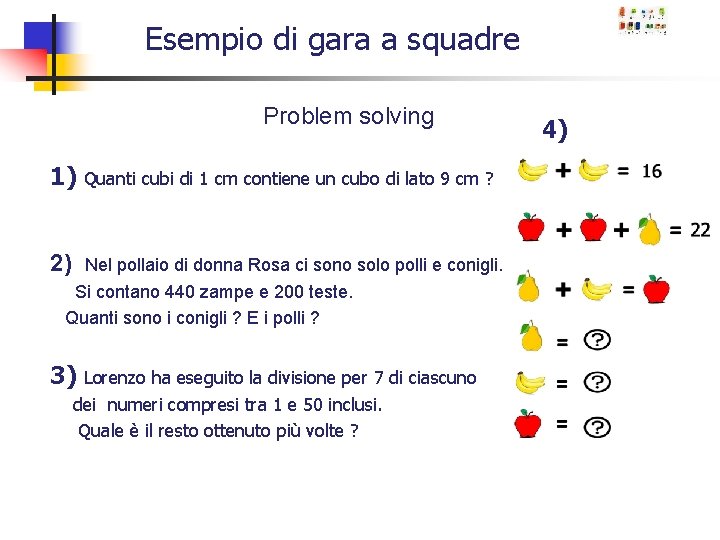 Esempio di gara a squadre Problem solving 1) Quanti cubi di 1 cm contiene