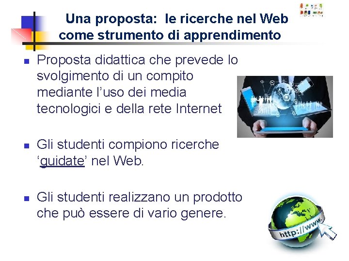 Una proposta: le ricerche nel Web come strumento di apprendimento n n n Proposta