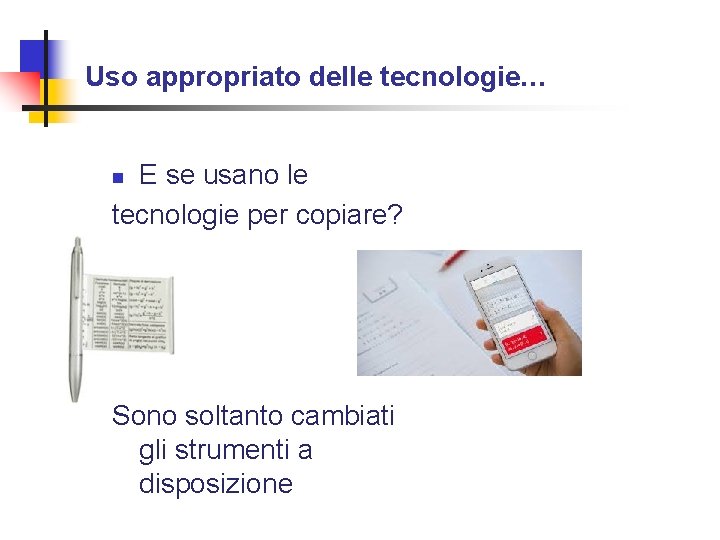 Uso appropriato delle tecnologie… E se usano le tecnologie per copiare? n Sono soltanto