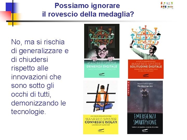 Possiamo ignorare il rovescio della medaglia? No, ma si rischia di generalizzare e di