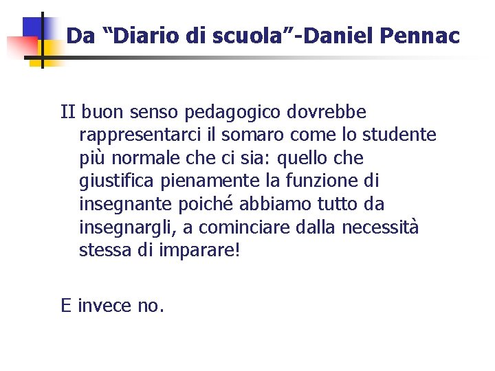 Da “Diario di scuola”-Daniel Pennac II buon senso pedagogico dovrebbe rappresentarci il somaro come Da “Diario di scuola”-Daniel Pennac II buon senso pedagogico dovrebbe rappresentarci il somaro come
