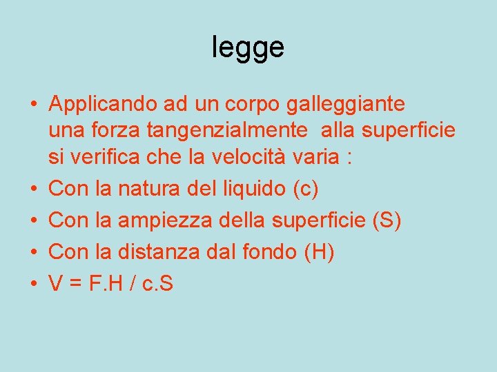 legge • Applicando ad un corpo galleggiante una forza tangenzialmente alla superficie si verifica