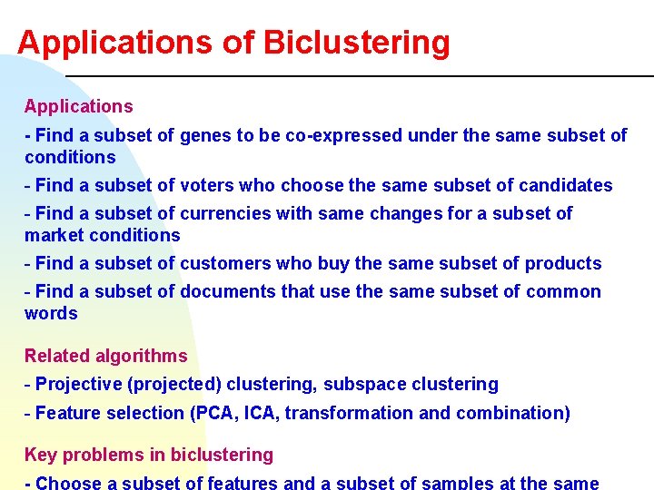 Applications of Biclustering Applications - Find a subset of genes to be co-expressed under