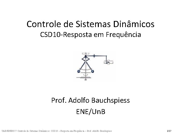 Controle de Sistemas Dinâmicos CSD 10 -Resposta em Frequência Prof. Adolfo Bauchspiess ENE/Un. B/ENE