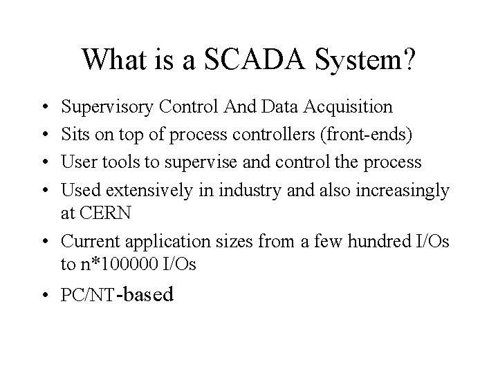 What is a SCADA System? • • Supervisory Control And Data Acquisition Sits on