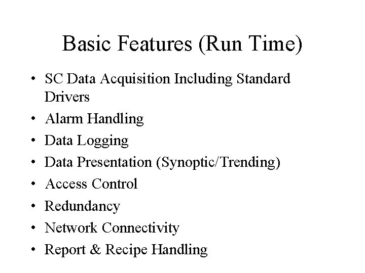 Basic Features (Run Time) • SC Data Acquisition Including Standard Drivers • Alarm Handling